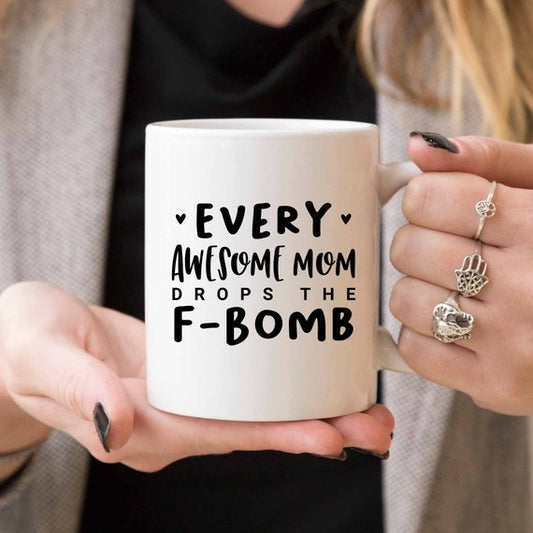 Every Awesome Mom Drops the F Bomb Mug, Funny Mug,