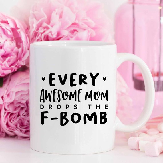 Every Awesome Mom Drops the F Bomb Mug, Funny Mug,