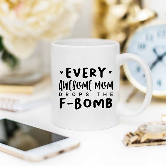 Every Awesome Mom Drops the F Bomb Mug, Funny Mug,